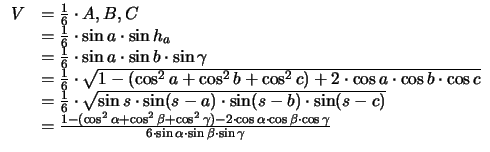 $\displaystyle \begin{array}{rl}
      V & = \frac{1}{6} \cdot A,B,C 
      \\& = \frac{1}{6} \cdot \sin a \cdot \sin h_a
      \\& = \frac{1}{6} \cdot \sin a \cdot \sin b \cdot \sin \gamma
      \\& = \frac{1}{6} \cdot \sqrt{1-(\cos ^2 a + \cos ^2 b + \cos ^2 c )+ 
                                2 \cdot \cos a \cdot \cos b \cdot \cos c }
      \\& = \frac{1}{6} \cdot \sqrt{ \sin s \cdot \sin (s-a)
                               \cdot \sin (s-b) \cdot \sin (s-c) }
      \\& = \frac{ 1 - (\cos ^2 \alpha + \cos ^2 \beta + \cos ^2 \gamma ) - 
                 2 \cdot \cos \alpha \cdot \cos \beta \cdot \cos \gamma }
               { 6 \cdot \sin \alpha \cdot \sin \beta \cdot \sin \gamma }
    \end{array}