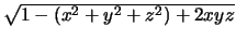 $ \sqrt{ 1-(x^2+y^2+z^2)+2 x y z }$