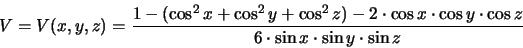 \begin{displaymath}
      V = V(x,y,z) = \frac{ 1 - (\cos ^2 x + \cos ^2 y + \cos ^2 z ) - 
                     2 \cdot \cos x \cdot \cos y \cdot \cos z }
                   { 6 \cdot \sin x \cdot \sin y \cdot \sin z }
\end{displaymath}
